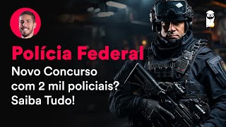 Concurso Polícia Federal Novo Concurso com 2 mil policiais Saiba Tudo [upl. by Jelsma]