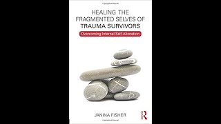 HEALING THE FRAGMENTED SELVES OF TRAUMA  Dr Janina Fisher [upl. by Keffer794]