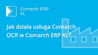 Comarch ERP XL  Jak działa usługa Comarch OCR w programie Comarch ERP XL [upl. by Hamilton931]