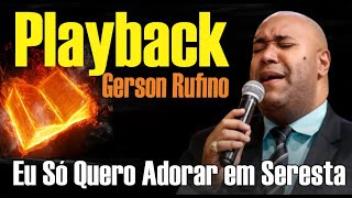 EU SÓ QUERO ADORAR GERSON RUFINO RITMO SERESTA PLAYBACK TOM BAIXO [upl. by Redna]