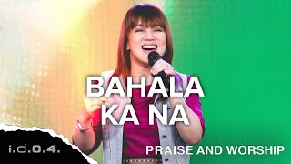 BAHALA KA NA  IDO4 Official Video Praise and Worship with Lyrics [upl. by Ecirtahs]