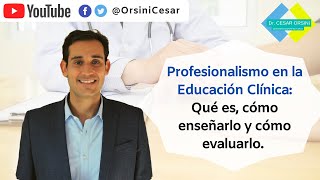 Profesionalismo en la Educación Clínica Qué es cómo enseñarlo y cómo evaluarlo  DrCesarOrsini [upl. by Alilahk]