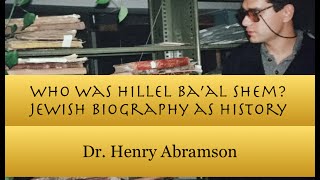 Who Was Hillel Baal Shem Jewish Biography as History Dr Henry Abramson [upl. by Verge]