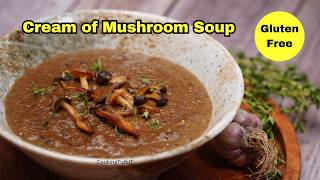 Creamy Wild Mushroom Soup Recipe  Gluten Free Mushroom Soup Recipe  Cream of Mushroom Soup Recipe [upl. by Esinej568]