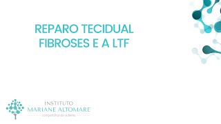 Reparo Tecidual fibroses e a LTF [upl. by Araminta280]