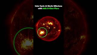 Solar Cycle 25 Marks Milestone with 50th XClass Flare [upl. by Victoir]