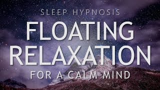 Sleep Hypnosis for Floating Relaxation  Calm Your Mind for Deep Sleep [upl. by Dagnah913]