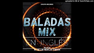 Baladas Mix En Ingles Vol1  Dj Alx El De Las Mezclas Fashion  Crazys Records [upl. by Melessa183]