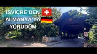 İSVİÇREDEN ALMANYAYA YÜRÜDÜM  FROM SWITZERLAND TO GERMANY [upl. by Durning]