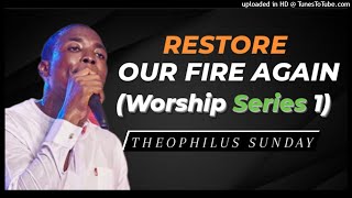 Theophilus Sunday  Restore Our Fire Again Worship Series 1 [upl. by Orpheus]