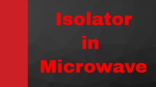 Isolator Basics Working Internal structure S Matrix amp Applications Explained in Microwave [upl. by Rossen836]