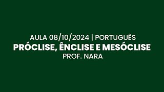 Aula 08102024  Português Próclise ênclise e mesóclise [upl. by Eedolem67]