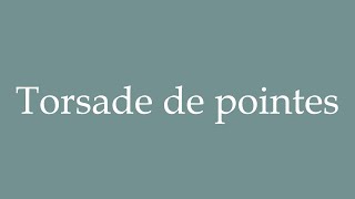 How to Pronounce Torsade de pointes Correctly in French [upl. by Osswald]