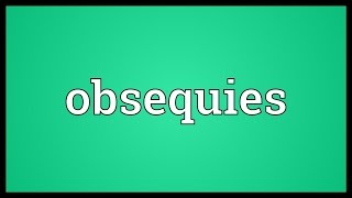 Obsequies Meaning [upl. by Garlanda]