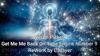 Wilson Pickett Get Me Me Back On Time Engine Number 9 part IandIIReWorK by L Mayer [upl. by Glenn137]