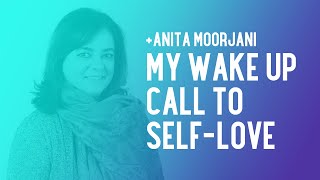 Anita Moorjani My Wake Up Call to SelfLove [upl. by Notluf]