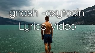 gnash  oxytocin Lyrics Video [upl. by Qidas]