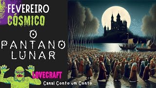 843  O PANTANO LUNAR  LOVECRAFT  FEVEREIRO CÓSMICO audiolivro [upl. by Mccormick]