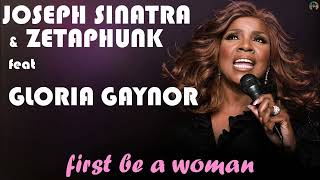 Joseph Sinatra amp Zetaphunk feat Gloria Gaynor  first be a woman [upl. by Barnie]