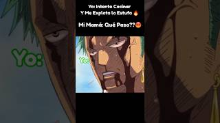 ME Explota La Estufa 🔥 😩 anime animemomentos onepiece zoro memes otakus [upl. by Enak]