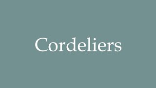 How to Pronounce Cordeliers Correctly in French [upl. by Ravilob]