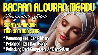 Bacaan Al Quran Merdu Pengantar Tidur Surah Al Waqiah Penenang Hati Dan Pikiran Rezeki Lancar [upl. by Ludlew]