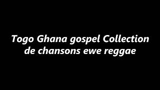 Togo Ghana gospel Collection de chansons ewe song reggae Tsan la metsi bome ewe reggae gospel [upl. by Sew236]