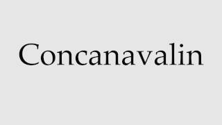 How to Pronounce Concanavalin [upl. by Stelle]