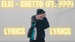 ELAI  GHETTO ft  LYRICS 💥 [upl. by Rahs]