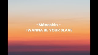 Måneskin  I WANNA BE YOUR SLAVE Lyrics Eurovision 2021 [upl. by Lobel]