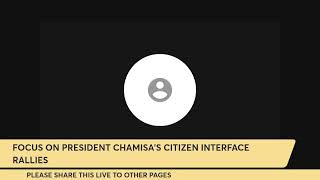 FOCUS ON PRESIDENT CHAMISAS CITIZEN INTERFACE RALLIES [upl. by Aihsilat]