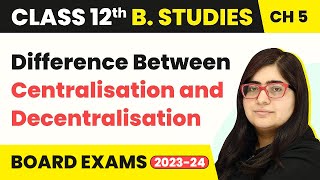 Difference Between Centralisation and Decentralisation  Organising  Class 12 B Studies Chapter 5 [upl. by Relyuhcs993]