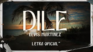 Elvis Martinez  Dile Letra Oficial [upl. by Coppock]