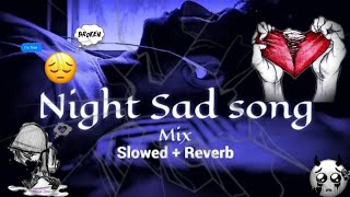 Sad songs Mashup 💔😭💊Broken hearts 💔 Emotional broken songs😭💔Hindi [upl. by Arissa328]