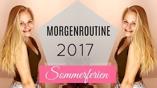 MORGENROUTINE SOMMERFERIEN 2017 [upl. by Litnahs]