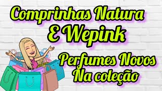 COMPRINHAS DE PERFUMES WEPINK E NATURA 🛍 [upl. by Llewol237]