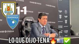 LUIS FERNANDO TENA🗣HABLA SOBRE EL EMPATE ANTE LA SELECCIÓN DE URUGUAY🇺🇾🔥 Guatemala 1 vs URUGUAY 1 [upl. by Aeht691]