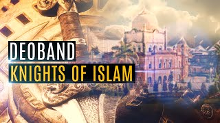 Deoband The Knights of Islam By Maulana Ilyas Ghuman [upl. by Llesram]