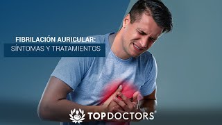 Fibrilación auricular síntomas y tratamientos  Top Doctors LATAM [upl. by Aynnek]