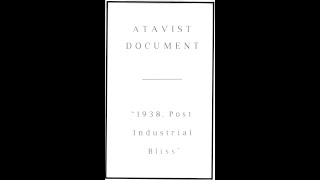 ATAVIST DOCUMENT quot1938 Post Industrial Blissquot [upl. by Kenrick]