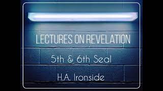 LECTURES ON REVELATION  5th amp 6th SEAL  HA IRONSIDE [upl. by Aihtenak]