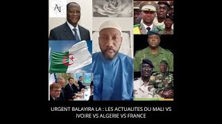 URGENT BALAYIRA LA  LES ACTUALITES DU MALI VS IVOIRE VS ALGERIE VS FRANCE [upl. by Novak]