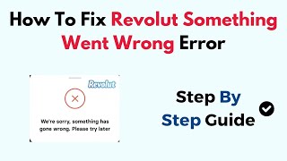 How To Fix Revolut Something Went Wrong Error [upl. by Larochelle247]