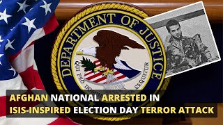 Afghan National Arrested in ISISInspired Election Day Terror Attack [upl. by Imnubulo]