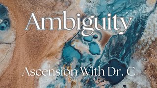 Ambiguity  Ascension With Dr C [upl. by Saylor210]