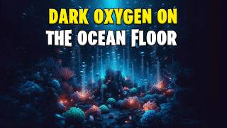 Discovery of Dark Oxygen Unveiling the Ocean Floors Hidden Secrets [upl. by Isiahi557]