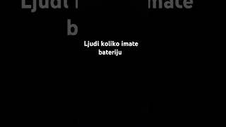 Ljudi koliko imate bateriju [upl. by Gula195]