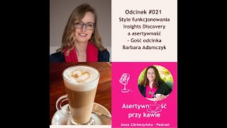 021ASERTYWNOŚĆ Style funkcjonowania Insights Discovery a asertywność–Gość odcinka Barbara Adamczyk [upl. by Pelagi343]