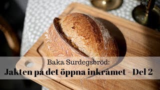 Baka surdegsbröd Jakten på det öppna inkråmet  Del 2 [upl. by Gustave]