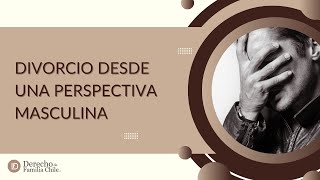 Divorcio en Chile desde una perspectiva masculina [upl. by Odnalo674]